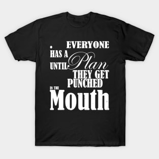 Everyone Has A Plan Until They Get Punched In The Mouth T-Shirt